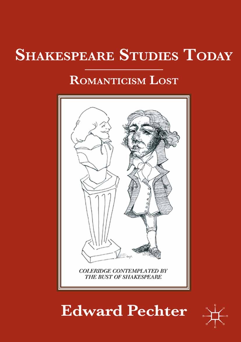 Titlebook: Shakespeare Studies Today; Romanticism Lost Edward Pechter Book 2011 Edward Pechter 2011 Autorschaft.English literature.Romanticism.William Titlebook: Shakespeare Studies Today; Romanticism Lost Edward Pechter Book 2011 Edward Pechter 2011 Autorschaft.English literature.Romanticism.William
