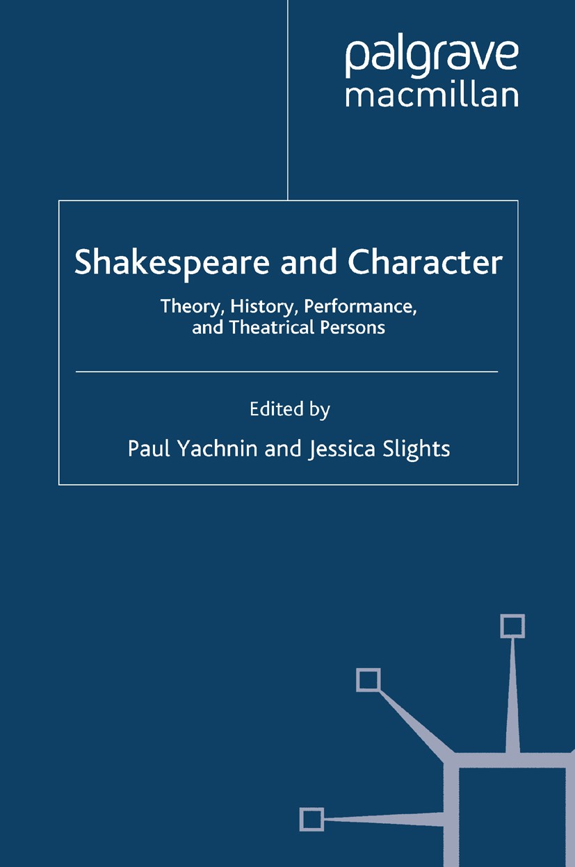 Titlebook: Shakespeare and Character; Theory, History, Per Paul Yachnin (Tomlinson Professor of Shakespeare S Book 2009 Palgrave Macmillan, a division Titlebook: Shakespeare and Character; Theory, History, Per Paul Yachnin (Tomlinson Professor of Shakespeare S Book 2009 Palgrave Macmillan, a division