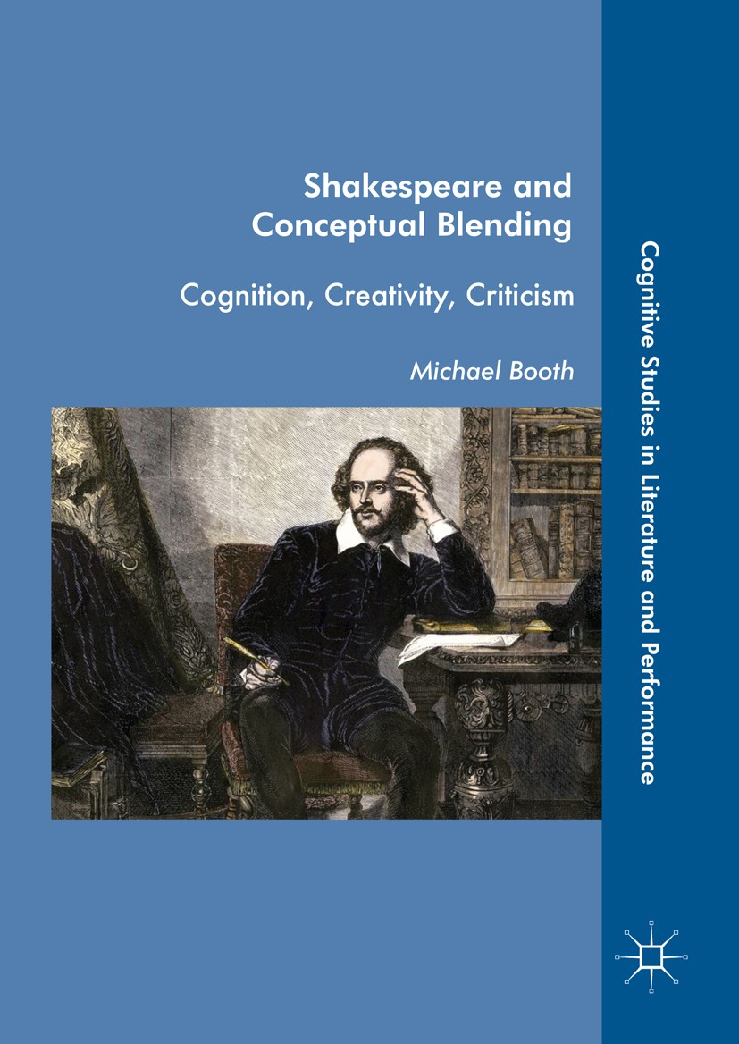 Titlebook: Shakespeare and Conceptual Blending; Cognition, Creativit Michael Booth Book 2017 The Editor(s) (if applicable) and The Author(s) 2017 Mind Titlebook: Shakespeare and Conceptual Blending; Cognition, Creativit Michael Booth Book 2017 The Editor(s) (if applicable) and The Author(s) 2017 Mind