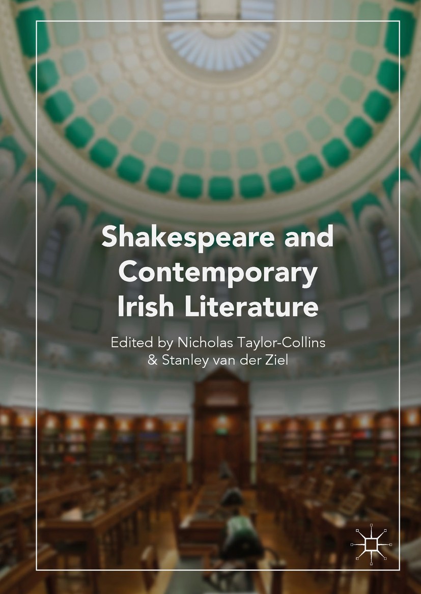 Titlebook: Shakespeare and Contemporary Irish Literature; Nicholas Taylor-Collins,Stanley van der Ziel Book 2018 The Editor(s) (if applicable) and Th Titlebook: Shakespeare and Contemporary Irish Literature; Nicholas Taylor-Collins,Stanley van der Ziel Book 2018 The Editor(s) (if applicable) and Th