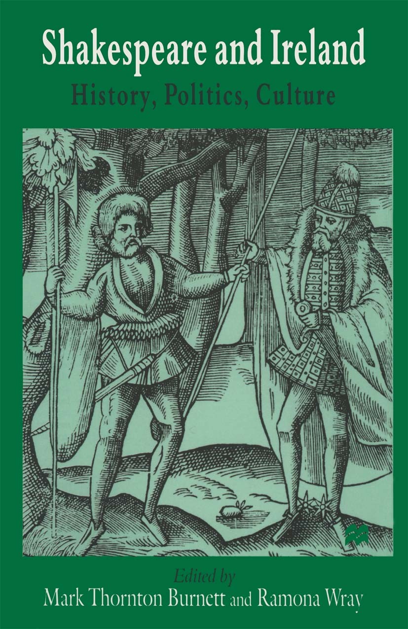 Titlebook: Shakespeare and Ireland; History, Politics, C Mark Thornton Burnett (Lecturer in English Literat Book 1997 Palgrave Macmillan, a division o Titlebook: Shakespeare and Ireland; History, Politics, C Mark Thornton Burnett (Lecturer in English Literat Book 1997 Palgrave Macmillan, a division o