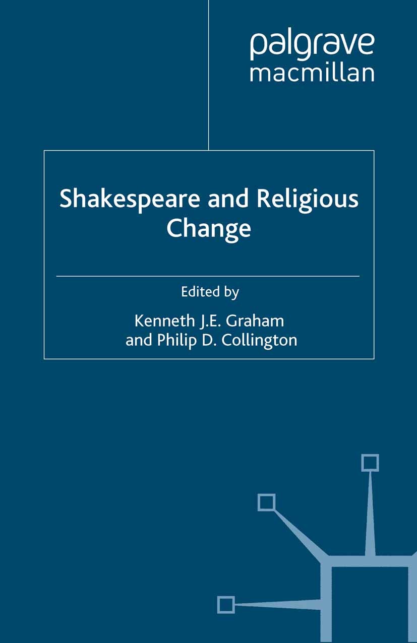 Titlebook: Shakespeare and Religious Change; Kenneth J. E. Graham (Associate Professor of Engli Book 2009 Palgrave Macmillan, a division of Macmillan Titlebook: Shakespeare and Religious Change; Kenneth J. E. Graham (Associate Professor of Engli Book 2009 Palgrave Macmillan, a division of Macmillan