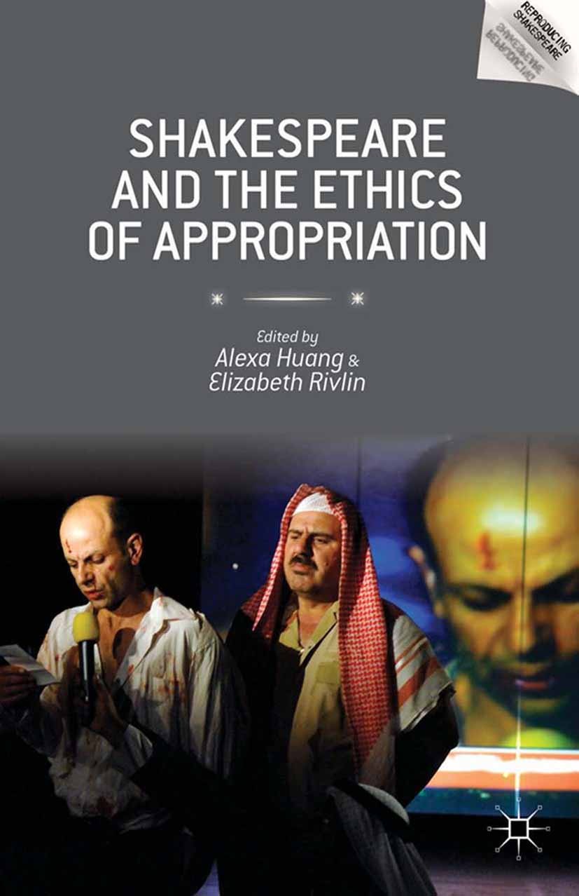 Titlebook: Shakespeare and the Ethics of Appropriation; Alexa Huang,Elizabeth Rivlin Book 2014 Palgrave Macmillan, a division of Nature America Inc. Titlebook: Shakespeare and the Ethics of Appropriation; Alexa Huang,Elizabeth Rivlin Book 2014 Palgrave Macmillan, a division of Nature America Inc.