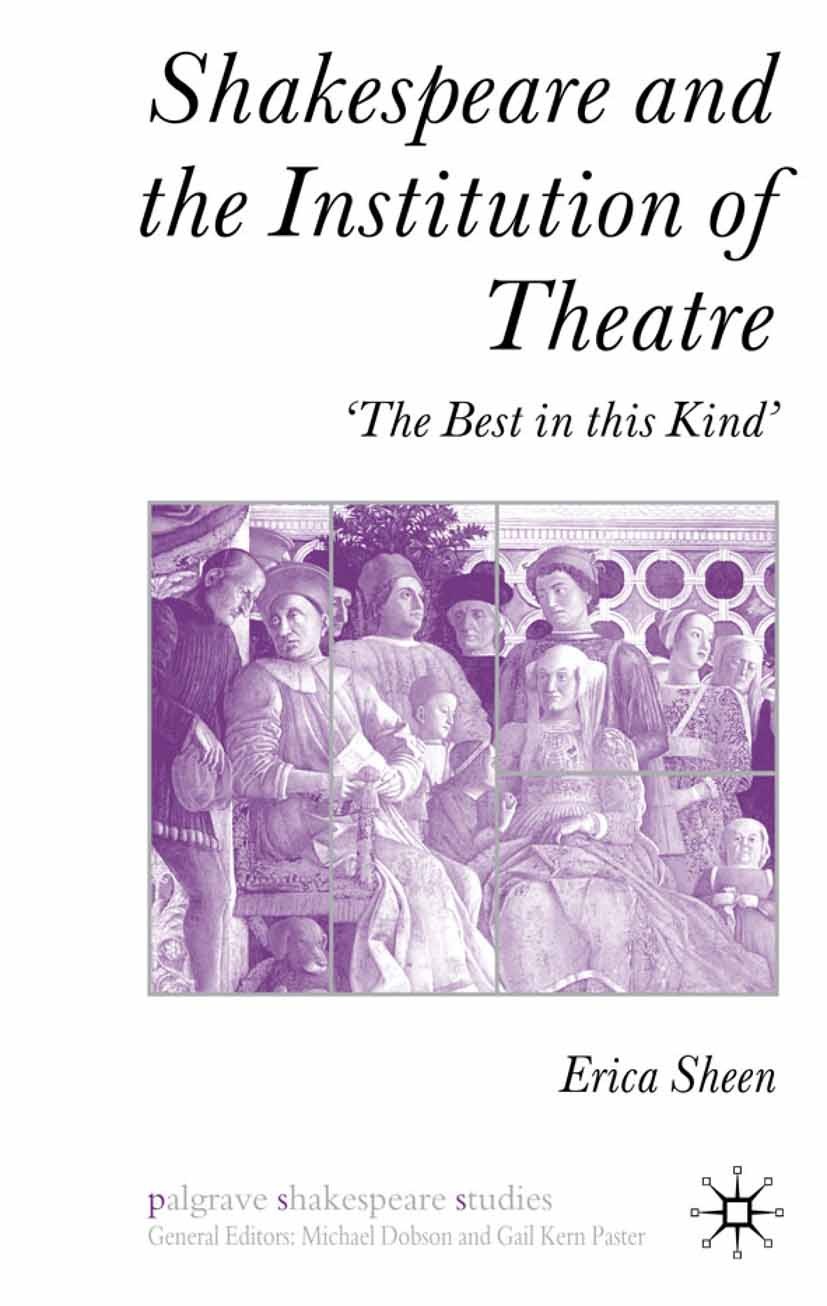 Titlebook: Shakespeare and the Institution of Theatre; ‘The Best in this Ki Erica Sheen Book 2009 Erica Sheen 2009 King Lear.theatre.William Shakespea Titlebook: Shakespeare and the Institution of Theatre; ‘The Best in this Ki Erica Sheen Book 2009 Erica Sheen 2009 King Lear.theatre.William Shakespea