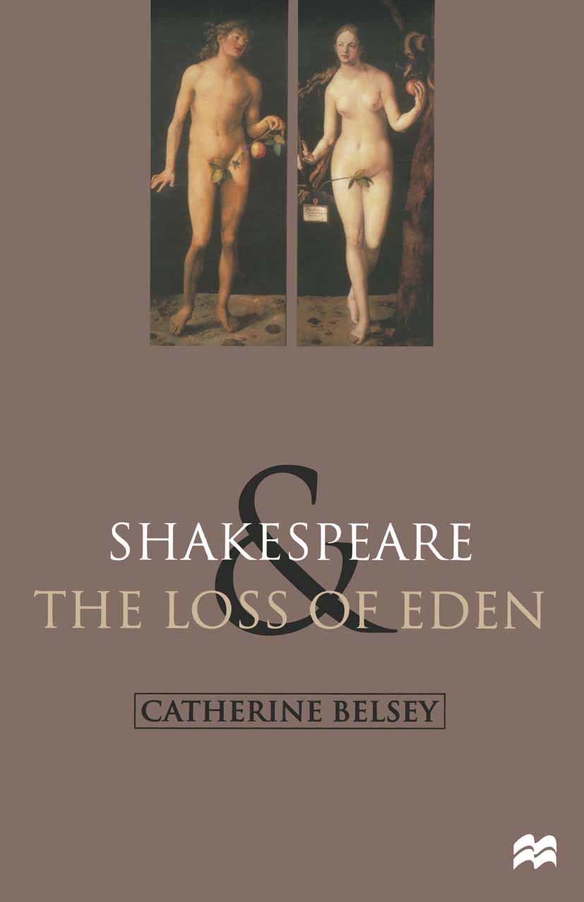 Titlebook: Shakespeare and the Loss of Eden; The Construction of Catherine Belsey Textbook 1999Latest edition Catherine Belsey 1999 construction.cult Titlebook: Shakespeare and the Loss of Eden; The Construction of Catherine Belsey Textbook 1999Latest edition Catherine Belsey 1999 construction.cult