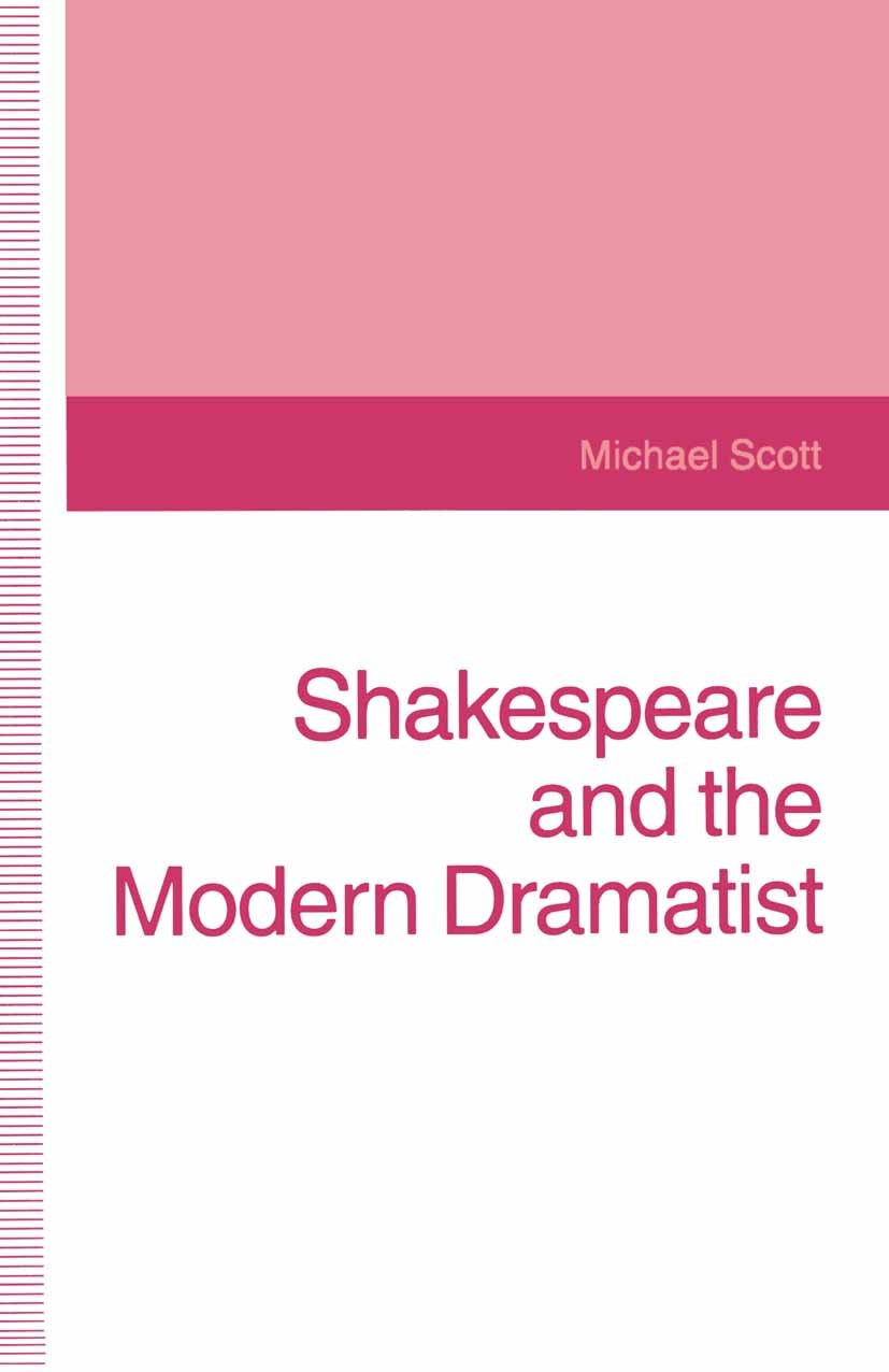 Titlebook: Shakespeare and the Modern Dramatist; Michael Scott Book 1989 Palgrave Macmillan, a division of Macmillan Publishers Limited 1989 Beckett. Titlebook: Shakespeare and the Modern Dramatist; Michael Scott Book 1989 Palgrave Macmillan, a division of Macmillan Publishers Limited 1989 Beckett.