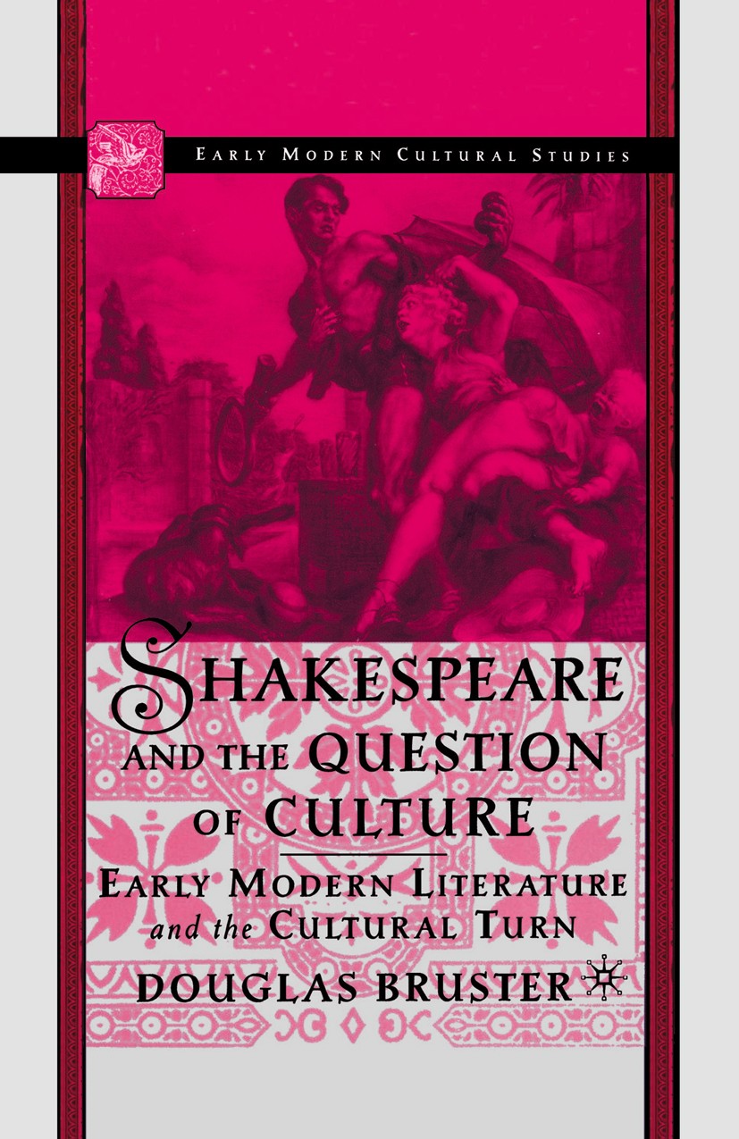 Titlebook: Shakespeare and the Question of Culture; Early Modern Literat Douglas Bruster Book 2003 Palgrave Macmillan, a division of Nature America In Titlebook: Shakespeare and the Question of Culture; Early Modern Literat Douglas Bruster Book 2003 Palgrave Macmillan, a division of Nature America In