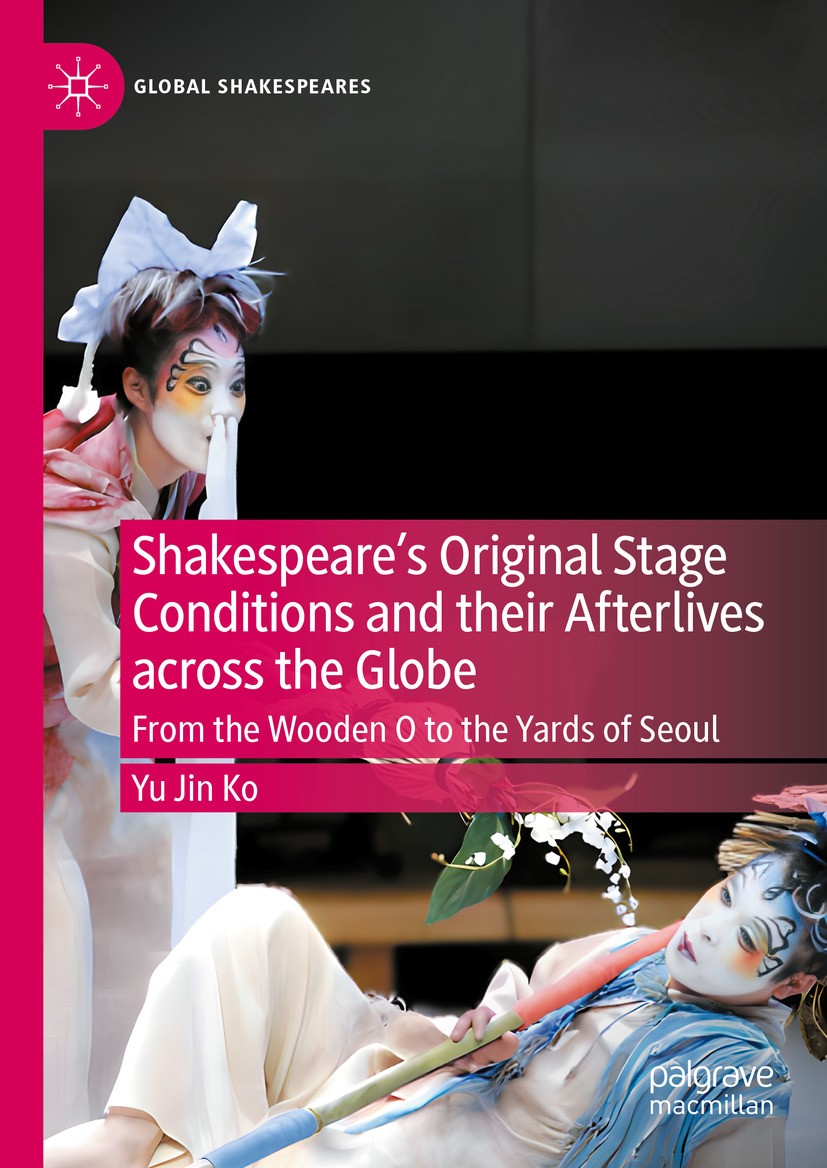 Titlebook: Shakespeare‘s Original Stage Conditions and their Afterlives across the Globe; From the Wooden O to Yu Jin Ko Book 2024 The Editor(s) (if a Titlebook: Shakespeare‘s Original Stage Conditions and their Afterlives across the Globe; From the Wooden O to Yu Jin Ko Book 2024 The Editor(s) (if a