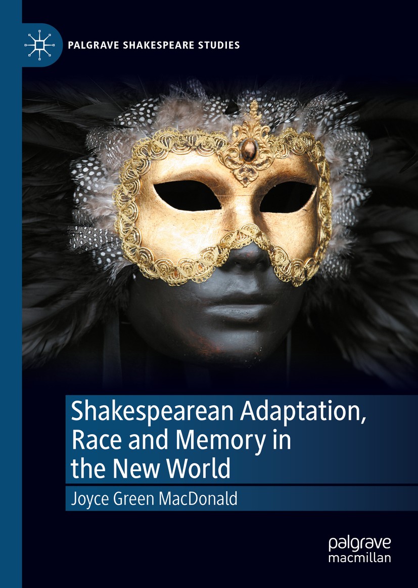 Titlebook: Shakespearean Adaptation, Race and Memory in the New World; Joyce Green MacDonald Book 2020 The Editor(s) (if applicable) and The Author(s Titlebook: Shakespearean Adaptation, Race and Memory in the New World; Joyce Green MacDonald Book 2020 The Editor(s) (if applicable) and The Author(s