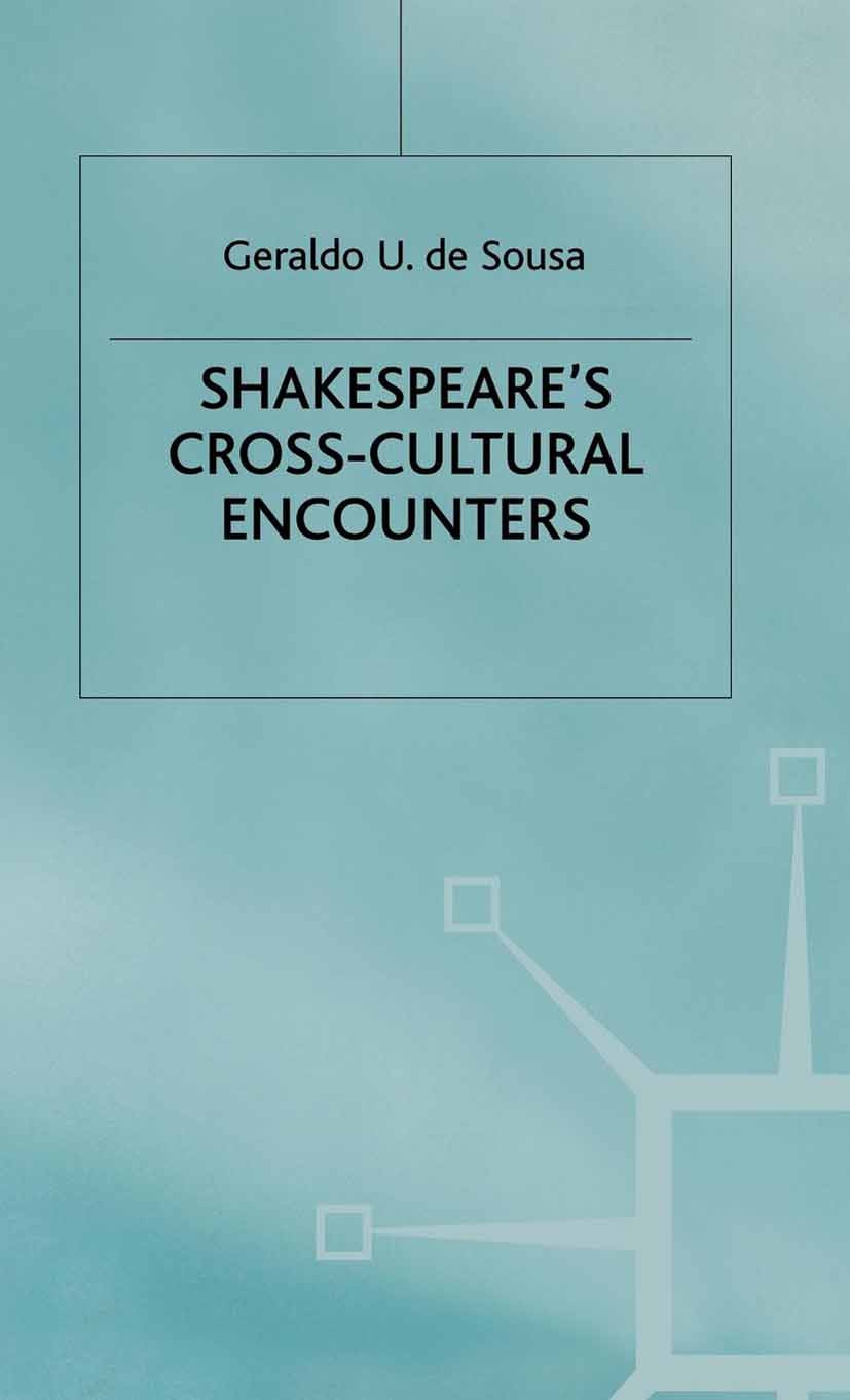 Titlebook: Shakespeare‘s Cross-Cultural Encounters; Geraldo U. Sousa Book 1999 Palgrave Macmillan, a division of Macmillan Publishers Limited 1999 cu Titlebook: Shakespeare‘s Cross-Cultural Encounters; Geraldo U. Sousa Book 1999 Palgrave Macmillan, a division of Macmillan Publishers Limited 1999 cu