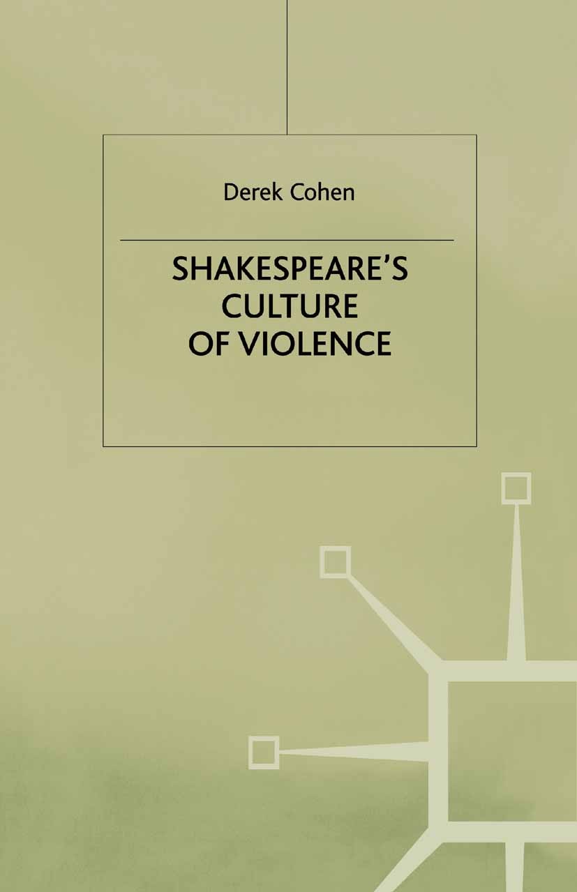 Titlebook: Shakespeare‘s Culture of Violence; Derek Cohen Book 1993 Palgrave Macmillan, a division of Macmillan Publishers Limited 1993 Macbeth.Shake Titlebook: Shakespeare‘s Culture of Violence; Derek Cohen Book 1993 Palgrave Macmillan, a division of Macmillan Publishers Limited 1993 Macbeth.Shake
