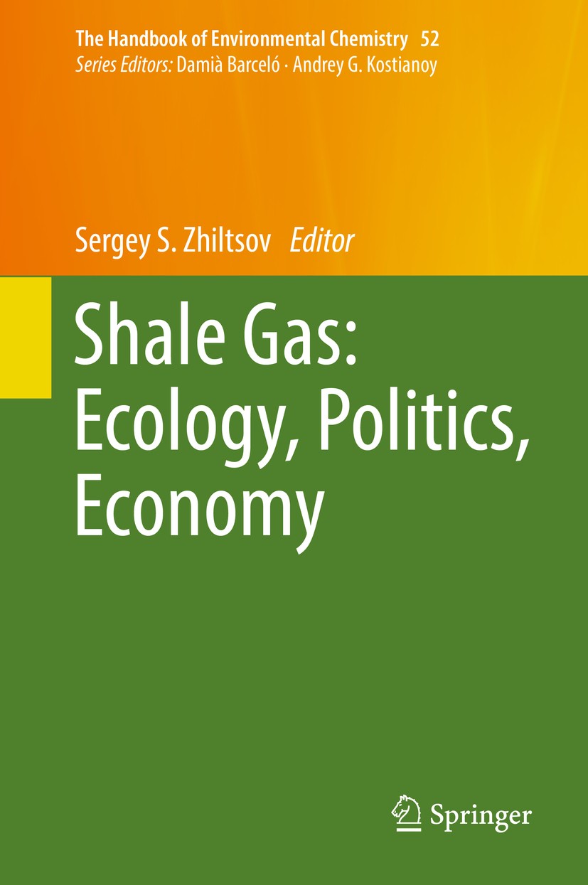 Titlebook: Shale Gas: Ecology, Politics, Economy; Sergey S. Zhiltsov Book 2017 Springer International Publishing AG 2017 Shale gas reserves.Shale gas Titlebook: Shale Gas: Ecology, Politics, Economy; Sergey S. Zhiltsov Book 2017 Springer International Publishing AG 2017 Shale gas reserves.Shale gas