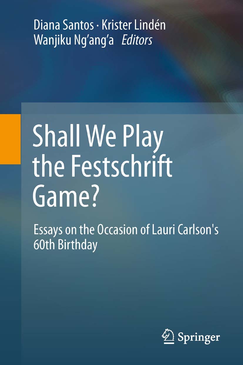 Titlebook: Shall We Play the Festschrift Game?; Essays on the Occasi Diana Santos,Krister Lindén,Wanjiku Ng’ang’a Book 2012 Springer-Verlag Berlin Hei Titlebook: Shall We Play the Festschrift Game?; Essays on the Occasi Diana Santos,Krister Lindén,Wanjiku Ng’ang’a Book 2012 Springer-Verlag Berlin Hei