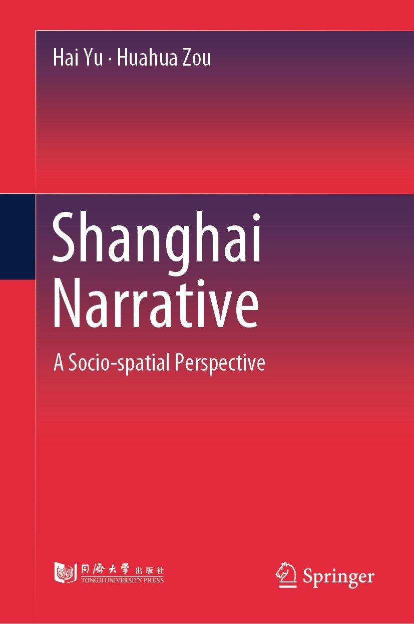Titlebook: Shanghai Narrative; A Socio-spatial Pers Hai Yu,Huahua Zou Book 2023 Tongji University Press 2023 Shanghai urban studies.Social Special Per Titlebook: Shanghai Narrative; A Socio-spatial Pers Hai Yu,Huahua Zou Book 2023 Tongji University Press 2023 Shanghai urban studies.Social Special Per