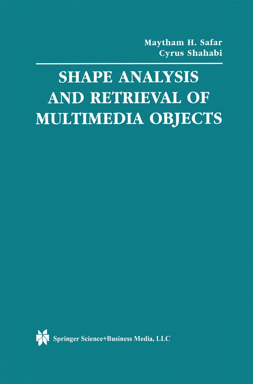 Titlebook: Shape Analysis and Retrieval of Multimedia Objects; Maytham H. Safar,Cyrus Shahabi Book 2003 Springer Science+Business Media New York 2003 Titlebook: Shape Analysis and Retrieval of Multimedia Objects; Maytham H. Safar,Cyrus Shahabi Book 2003 Springer Science+Business Media New York 2003