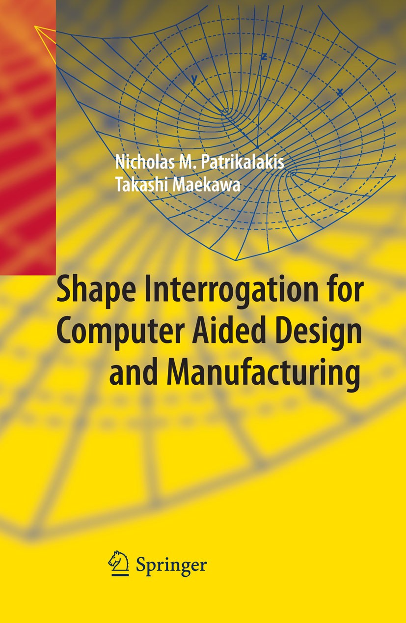 Titlebook: Shape Interrogation for Computer Aided Design and Manufacturing; Nicholas M. Patrikalakis,Takashi Maekawa Textbook 2002 Springer-Verlag Be Titlebook: Shape Interrogation for Computer Aided Design and Manufacturing; Nicholas M. Patrikalakis,Takashi Maekawa Textbook 2002 Springer-Verlag Be