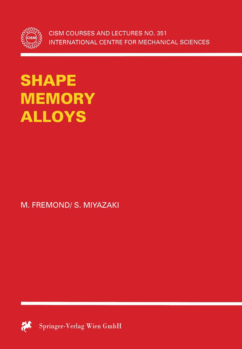 Titlebook: Shape Memory Alloys; M. Fremond,S. Miyazaki Book 1996 Springer-Verlag Wien 1996 alloy.crystal.crystallography.deformation.transformation Titlebook: Shape Memory Alloys; M. Fremond,S. Miyazaki Book 1996 Springer-Verlag Wien 1996 alloy.crystal.crystallography.deformation.transformation