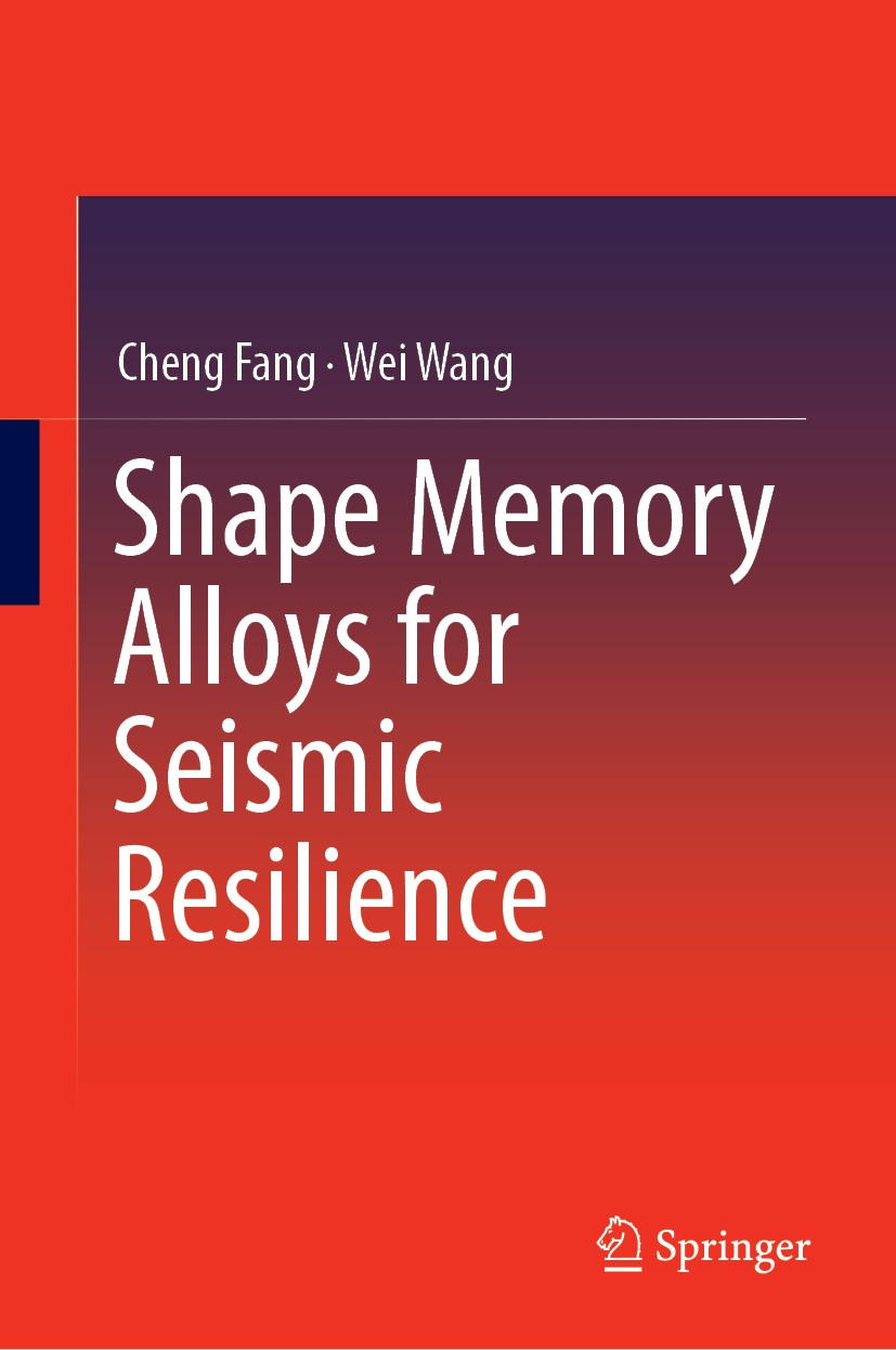 Titlebook: Shape Memory Alloys for Seismic Resilience; Cheng Fang,Wei Wang Book 2020 Springer Nature Singapore Pte Ltd. 2020 Shape memory alloys.Supe Titlebook: Shape Memory Alloys for Seismic Resilience; Cheng Fang,Wei Wang Book 2020 Springer Nature Singapore Pte Ltd. 2020 Shape memory alloys.Supe