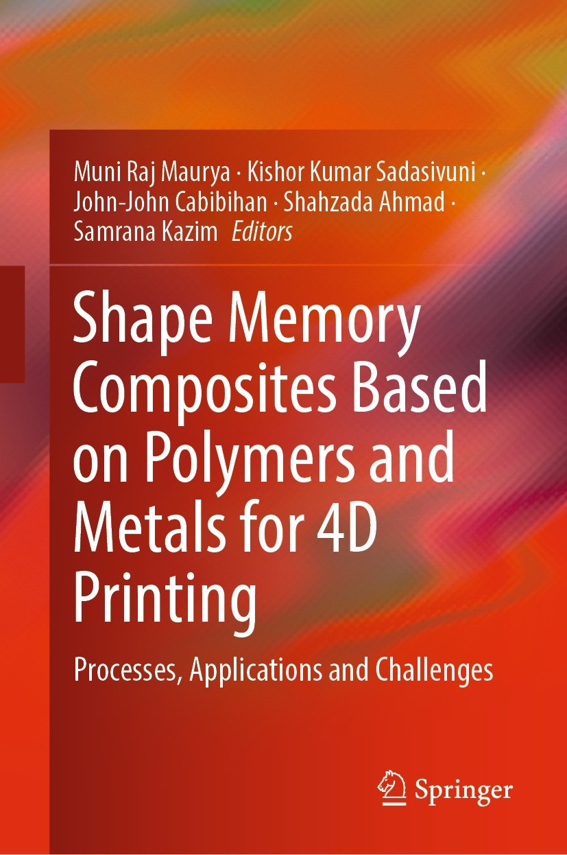 Titlebook: Shape Memory Composites Based on Polymers and Metals for 4D Printing; Processes, Applicati Muni Raj Maurya,Kishor Kumar Sadasivuni,Samrana Titlebook: Shape Memory Composites Based on Polymers and Metals for 4D Printing; Processes, Applicati Muni Raj Maurya,Kishor Kumar Sadasivuni,Samrana