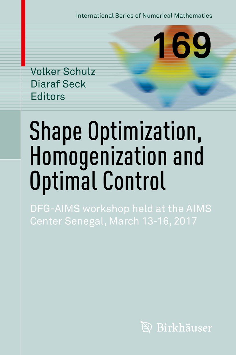 Titlebook: Shape Optimization, Homogenization and Optimal Control; DFG-AIMS workshop he Volker Schulz,Diaraf Seck Book 2018 Springer International Pub Titlebook: Shape Optimization, Homogenization and Optimal Control; DFG-AIMS workshop he Volker Schulz,Diaraf Seck Book 2018 Springer International Pub