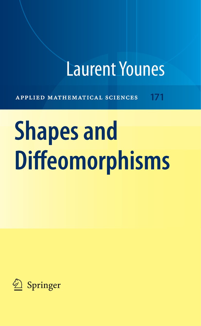 Titlebook: Shapes and Diffeomorphisms; Laurent Younes Textbook 20101st edition Springer-Verlag Berlin Heidelberg 2010 Curves and Surfaces.Groups of Titlebook: Shapes and Diffeomorphisms; Laurent Younes Textbook 20101st edition Springer-Verlag Berlin Heidelberg 2010 Curves and Surfaces.Groups of