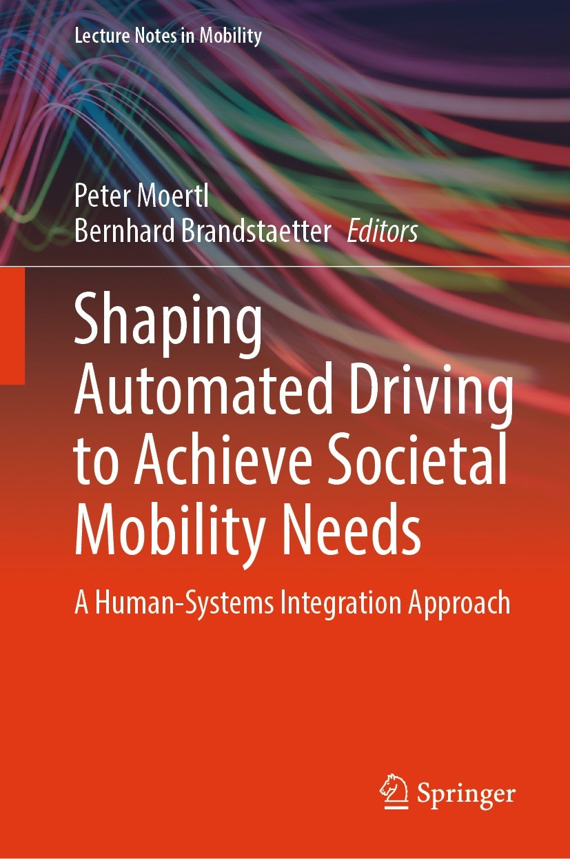 Titlebook: Shaping Automated Driving to Achieve Societal Mobility Needs; A Human-Systems Inte Peter Moertl,Bernhard Brandstaetter Book 2024 The Editor Titlebook: Shaping Automated Driving to Achieve Societal Mobility Needs; A Human-Systems Inte Peter Moertl,Bernhard Brandstaetter Book 2024 The Editor