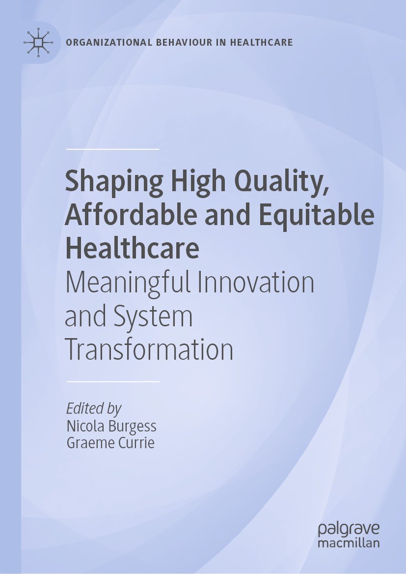 Titlebook: Shaping High Quality, Affordable and Equitable Healthcare; Meaningful Innovatio Nicola Burgess,Graeme Currie Book 2023 The Editor(s) (if ap Titlebook: Shaping High Quality, Affordable and Equitable Healthcare; Meaningful Innovatio Nicola Burgess,Graeme Currie Book 2023 The Editor(s) (if ap