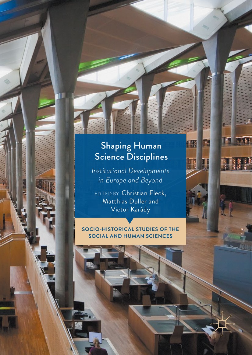 Titlebook: Shaping Human Science Disciplines; Institutional Develo Christian Fleck,Matthias Duller,Victor Karády Book 2019 The Editor(s) (if applicabl Titlebook: Shaping Human Science Disciplines; Institutional Develo Christian Fleck,Matthias Duller,Victor Karády Book 2019 The Editor(s) (if applicabl
