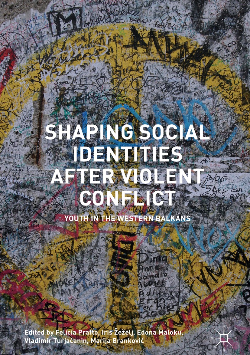 Titlebook: Shaping Social Identities After Violent Conflict; Youth in the Western Felicia Pratto,Iris Žeželj,Marija Branković Book 2017 The Editor(s) Titlebook: Shaping Social Identities After Violent Conflict; Youth in the Western Felicia Pratto,Iris Žeželj,Marija Branković Book 2017 The Editor(s)