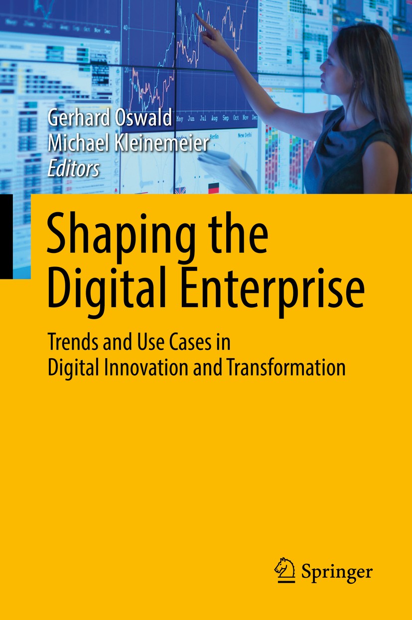 Titlebook: Shaping the Digital Enterprise; Trends and Use Cases Gerhard Oswald,Michael Kleinemeier Book 2017 Springer International Publishing Switzer Titlebook: Shaping the Digital Enterprise; Trends and Use Cases Gerhard Oswald,Michael Kleinemeier Book 2017 Springer International Publishing Switzer