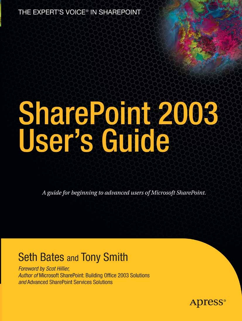 Titlebook: SharePoint 2003 User‘s Guide; Seth Bates,Tony Smith Book 2005 Seth Bates and Tony Smith 2005 Microsoft SharePoint.SharePoint.Windows.desig Titlebook: SharePoint 2003 User‘s Guide; Seth Bates,Tony Smith Book 2005 Seth Bates and Tony Smith 2005 Microsoft SharePoint.SharePoint.Windows.desig