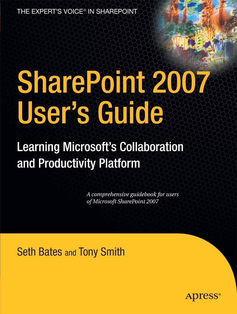 Titlebook: SharePoint 2007 User‘s Guide; Learning Microsoft‘s Seth Bates,Tony Smith Book 2007 Tony Smith and Seth Bates 2007 Microsoft Office.Microsof Titlebook: SharePoint 2007 User‘s Guide; Learning Microsoft‘s Seth Bates,Tony Smith Book 2007 Tony Smith and Seth Bates 2007 Microsoft Office.Microsof
