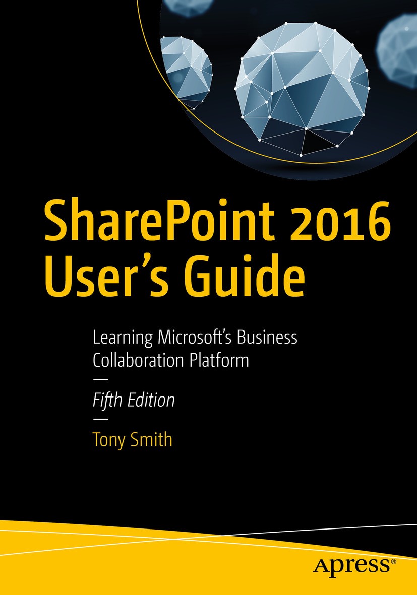 Titlebook: SharePoint 2016 User‘s Guide; Learning Microsoft‘s Tony Smith Book 2016Latest edition Tony Smith 2016 Microsoft.collaboration.IT.web portal Titlebook: SharePoint 2016 User‘s Guide; Learning Microsoft‘s Tony Smith Book 2016Latest edition Tony Smith 2016 Microsoft.collaboration.IT.web portal