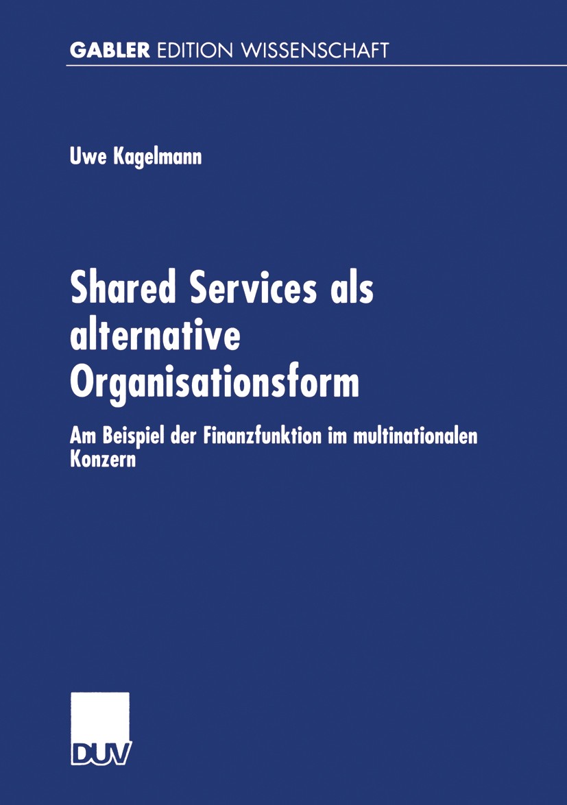 Titlebook: Shared Services als alternative Organisationsform; Am Beispiel der Fina Uwe Kagelmann Book 2001 Betriebswirtschaftlicher Verlag Dr. Th. Gab Titlebook: Shared Services als alternative Organisationsform; Am Beispiel der Fina Uwe Kagelmann Book 2001 Betriebswirtschaftlicher Verlag Dr. Th. Gab
