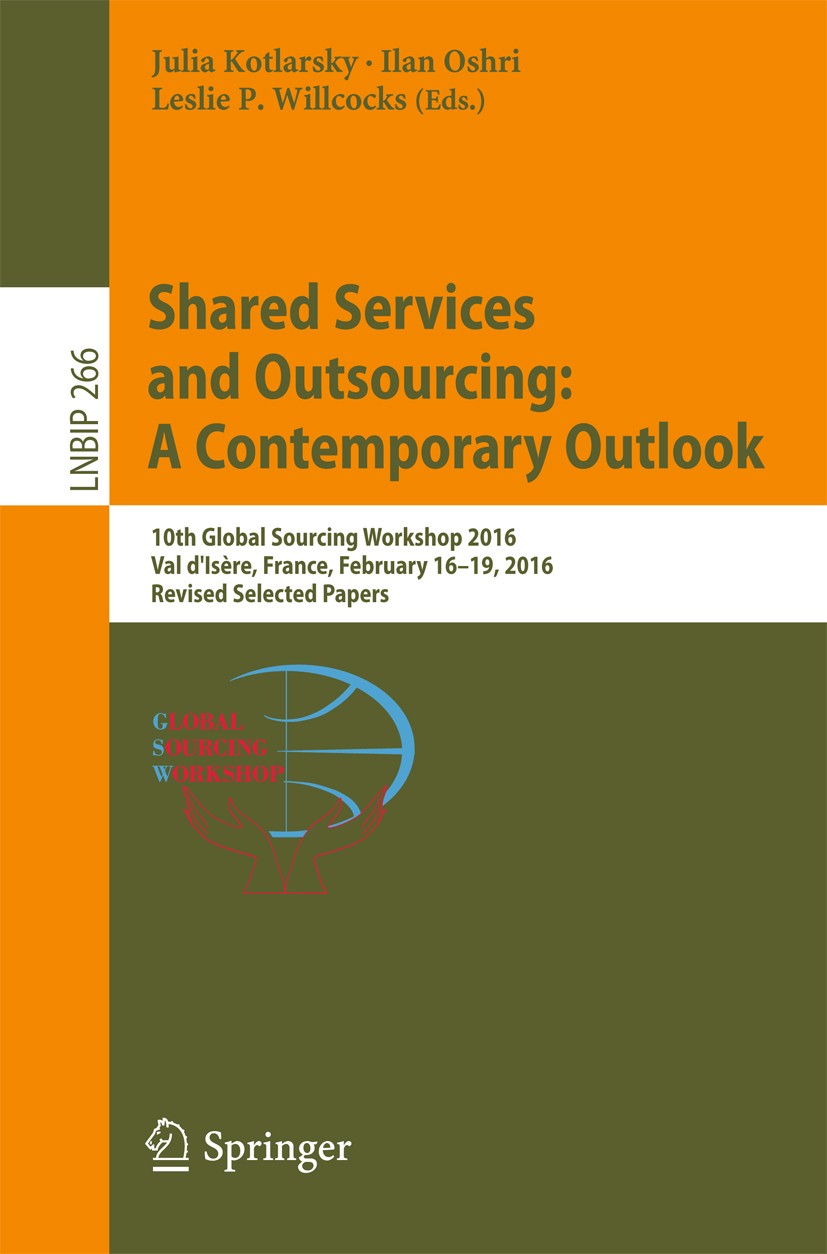 Titlebook: Shared Services and Outsourcing: A Contemporary Outlook; 10th Global Sourcing Julia Kotlarsky,Ilan Oshri,Leslie P. Willcocks Conference pro Titlebook: Shared Services and Outsourcing: A Contemporary Outlook; 10th Global Sourcing Julia Kotlarsky,Ilan Oshri,Leslie P. Willcocks Conference pro