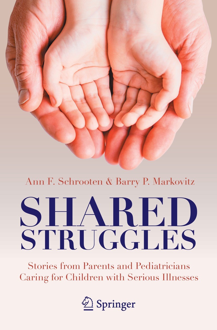 Titlebook: Shared Struggles; Stories from Parents Ann F. Schrooten,Barry P. Markovitz Book 2021 Springer Nature Switzerland AG 2021 Patient centered c Titlebook: Shared Struggles; Stories from Parents Ann F. Schrooten,Barry P. Markovitz Book 2021 Springer Nature Switzerland AG 2021 Patient centered c