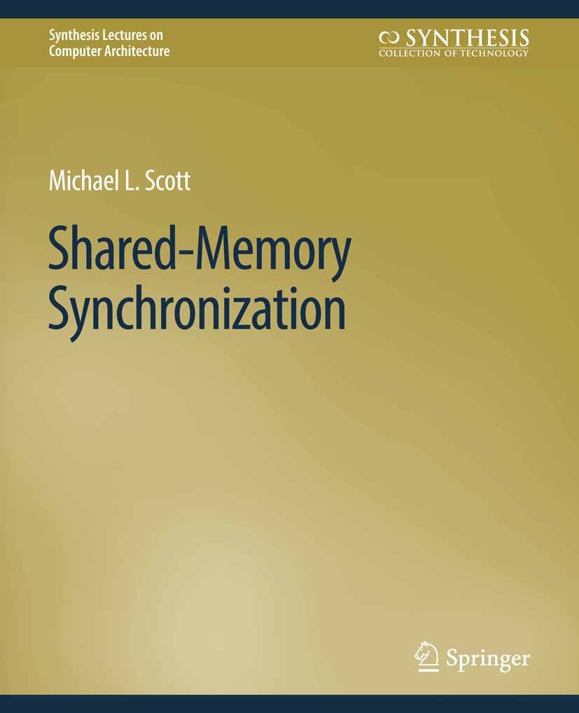 Titlebook: Shared-Memory Synchronization; Michael L. Scott Book 2013 Springer Nature Switzerland AG 2013 Titlebook: Shared-Memory Synchronization; Michael L. Scott Book 2013 Springer Nature Switzerland AG 2013