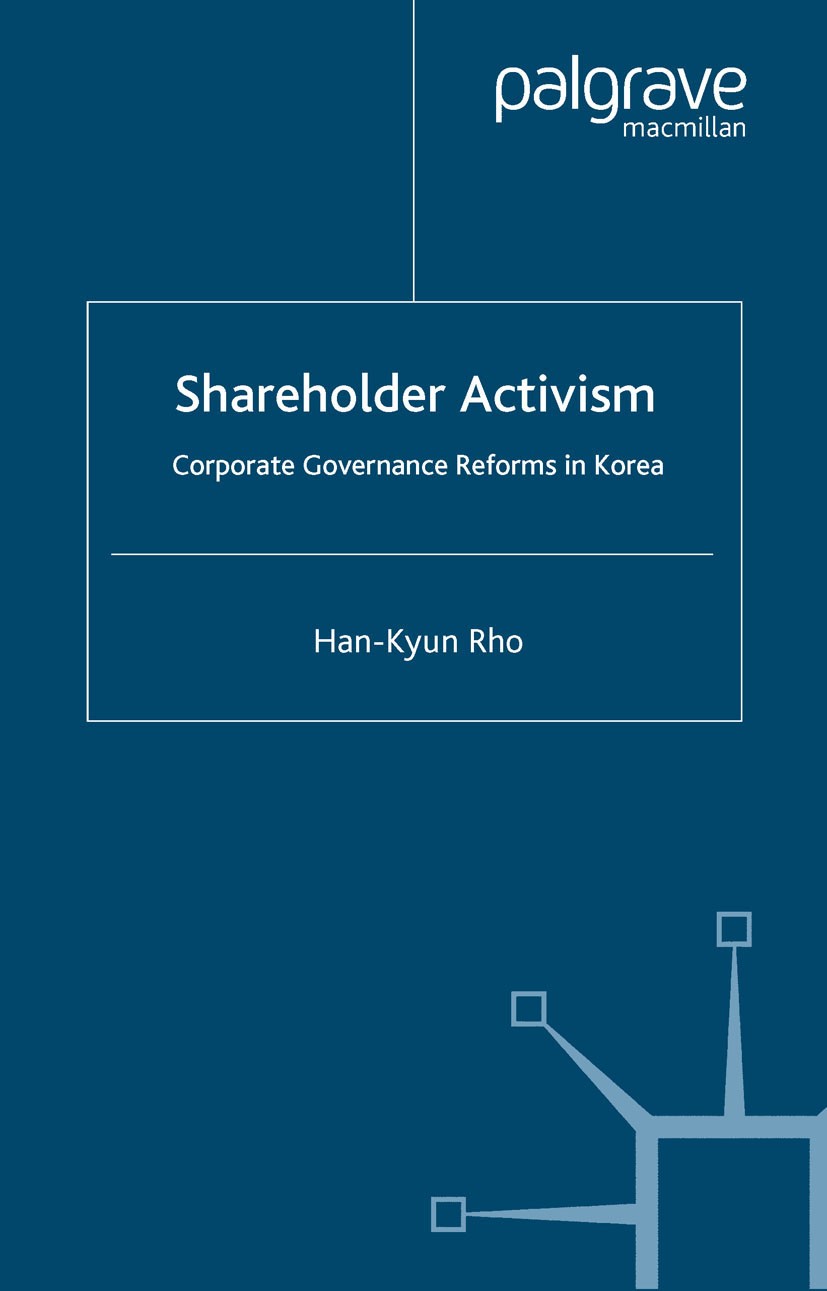 Titlebook: Shareholder Activism; Corporate Governance Han-Kyun Rho Book 2007 Palgrave Macmillan, a division of Macmillan Publishers Limited 2007 corpo Titlebook: Shareholder Activism; Corporate Governance Han-Kyun Rho Book 2007 Palgrave Macmillan, a division of Macmillan Publishers Limited 2007 corpo