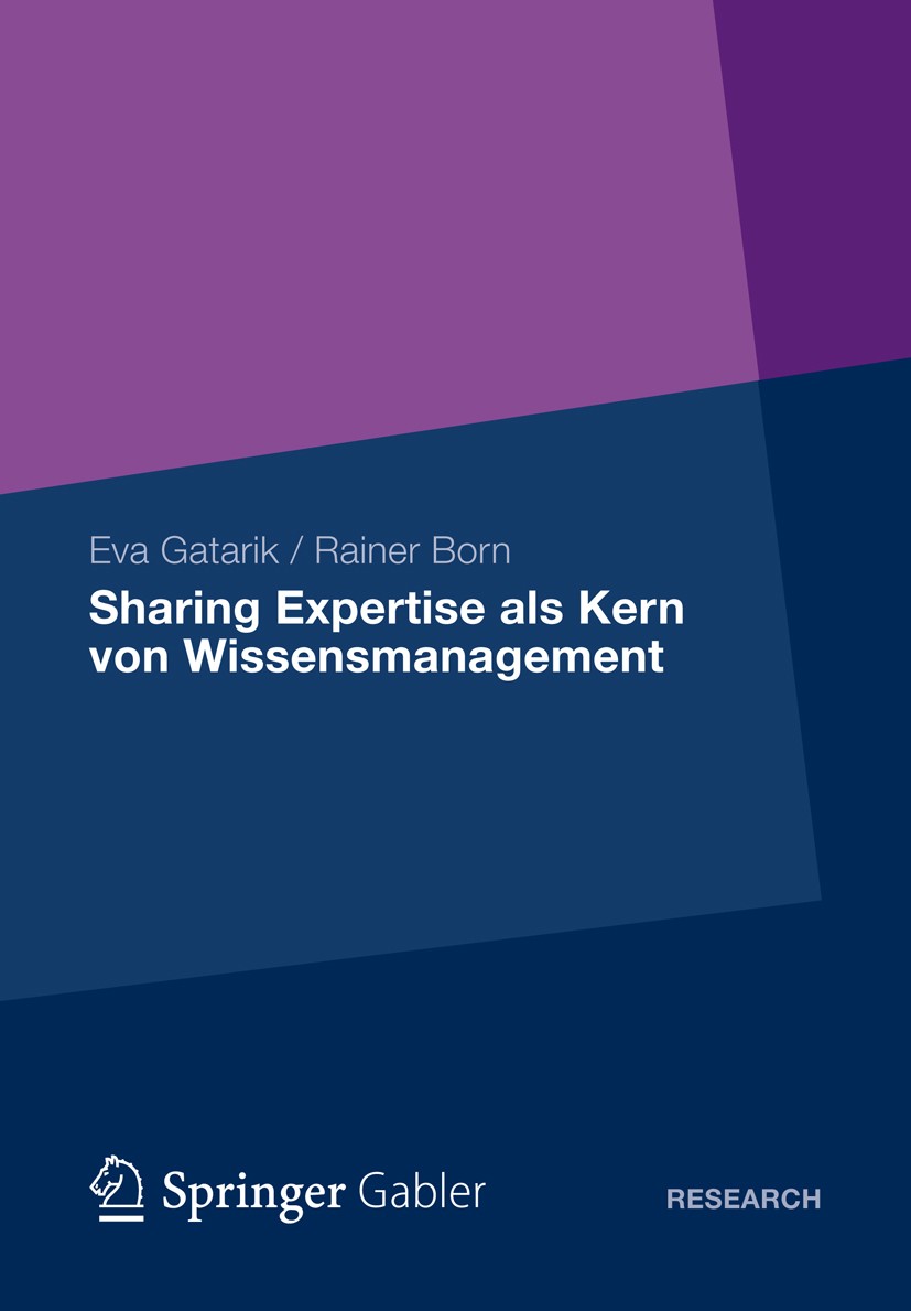 Titlebook: Sharing Expertise als Kern von Wissensmanagement; Eva Gatarik,Rainer Born Book 2012 Gabler Verlag | Springer Fachmedien Wiesbaden GmbH, Wi Titlebook: Sharing Expertise als Kern von Wissensmanagement; Eva Gatarik,Rainer Born Book 2012 Gabler Verlag | Springer Fachmedien Wiesbaden GmbH, Wi