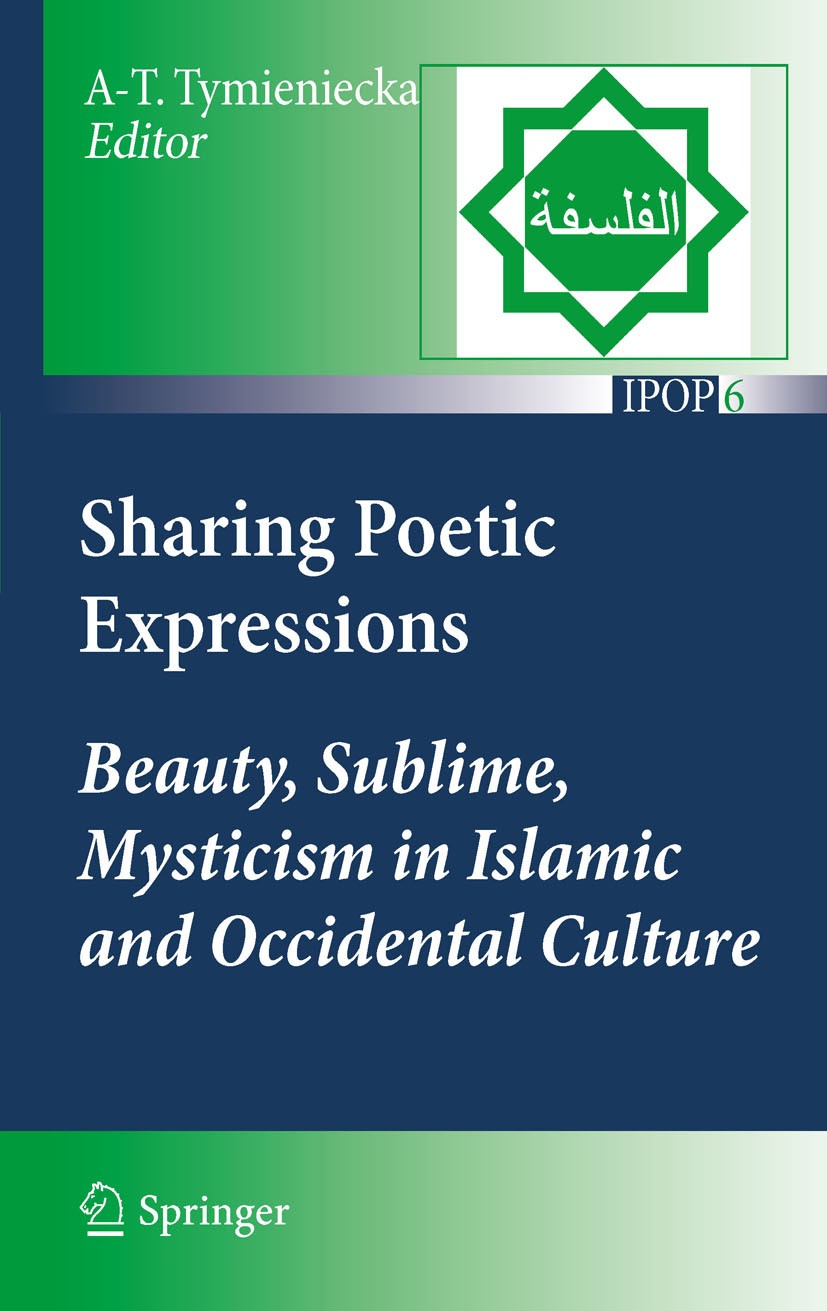 Titlebook: Sharing Poetic Expressions; Beauty, Sublime, Mys A-T. Tymieniecka Book 2011 Springer Science+Business Media B.V. 2011 Aethetics.Al-Biruni.C Titlebook: Sharing Poetic Expressions; Beauty, Sublime, Mys A-T. Tymieniecka Book 2011 Springer Science+Business Media B.V. 2011 Aethetics.Al-Biruni.C