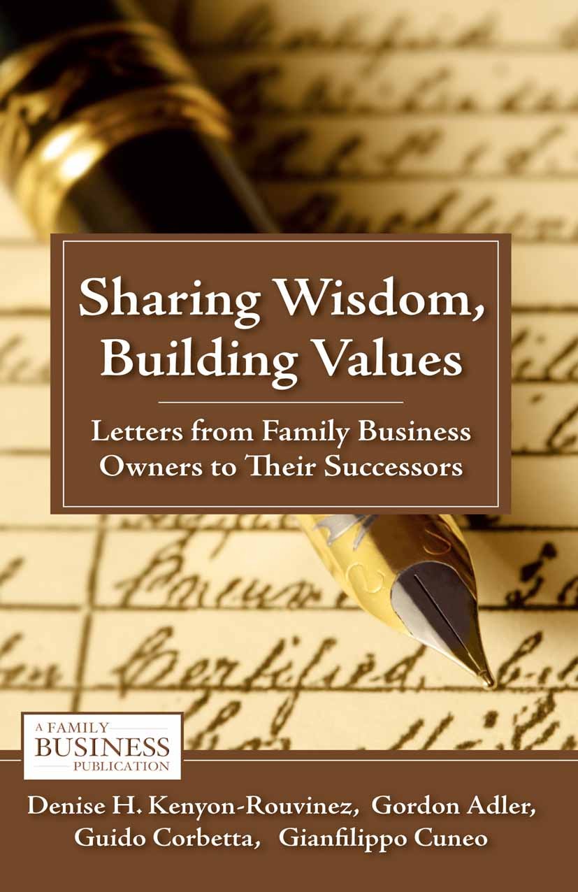 Titlebook: Sharing Wisdom, Building Values; Letters from Family Denise H. Kenyon-Rouvinez,Gordon Adler,Gianfilippo Book 2011 The Editor(s) (if applic Titlebook: Sharing Wisdom, Building Values; Letters from Family Denise H. Kenyon-Rouvinez,Gordon Adler,Gianfilippo Book 2011 The Editor(s) (if applic