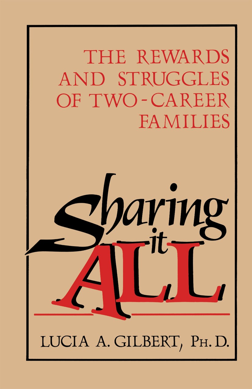 Titlebook: Sharing it all; The Rewards and Stru Lucia A. Gilbert Book 1988 Lucia A. Gilbert 1988 REFA.children.conflict.conflicts.marriage.women Titlebook: Sharing it all; The Rewards and Stru Lucia A. Gilbert Book 1988 Lucia A. Gilbert 1988 REFA.children.conflict.conflicts.marriage.women