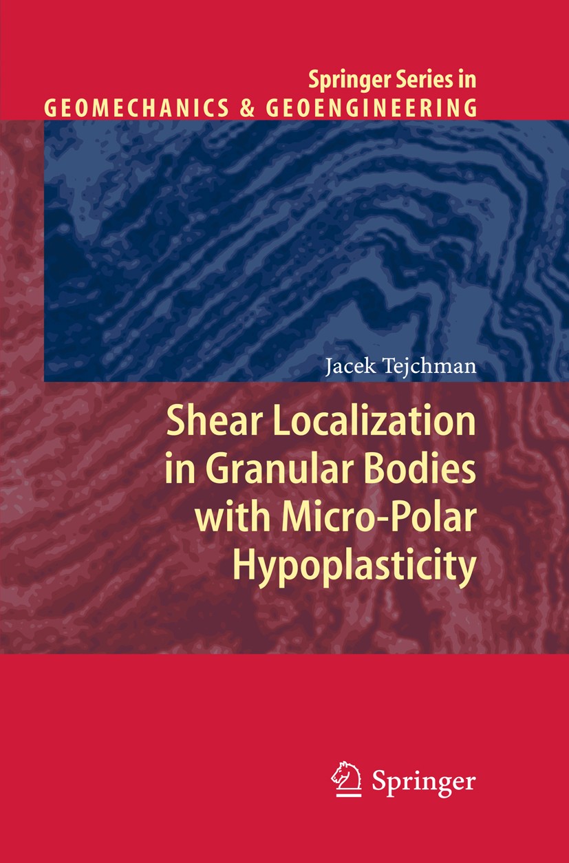 Titlebook: Shear Localization in Granular Bodies with Micro-Polar Hypoplasticity; Jacek Tejchman Book 2008 Springer-Verlag Berlin Heidelberg 2008 Cha Titlebook: Shear Localization in Granular Bodies with Micro-Polar Hypoplasticity; Jacek Tejchman Book 2008 Springer-Verlag Berlin Heidelberg 2008 Cha