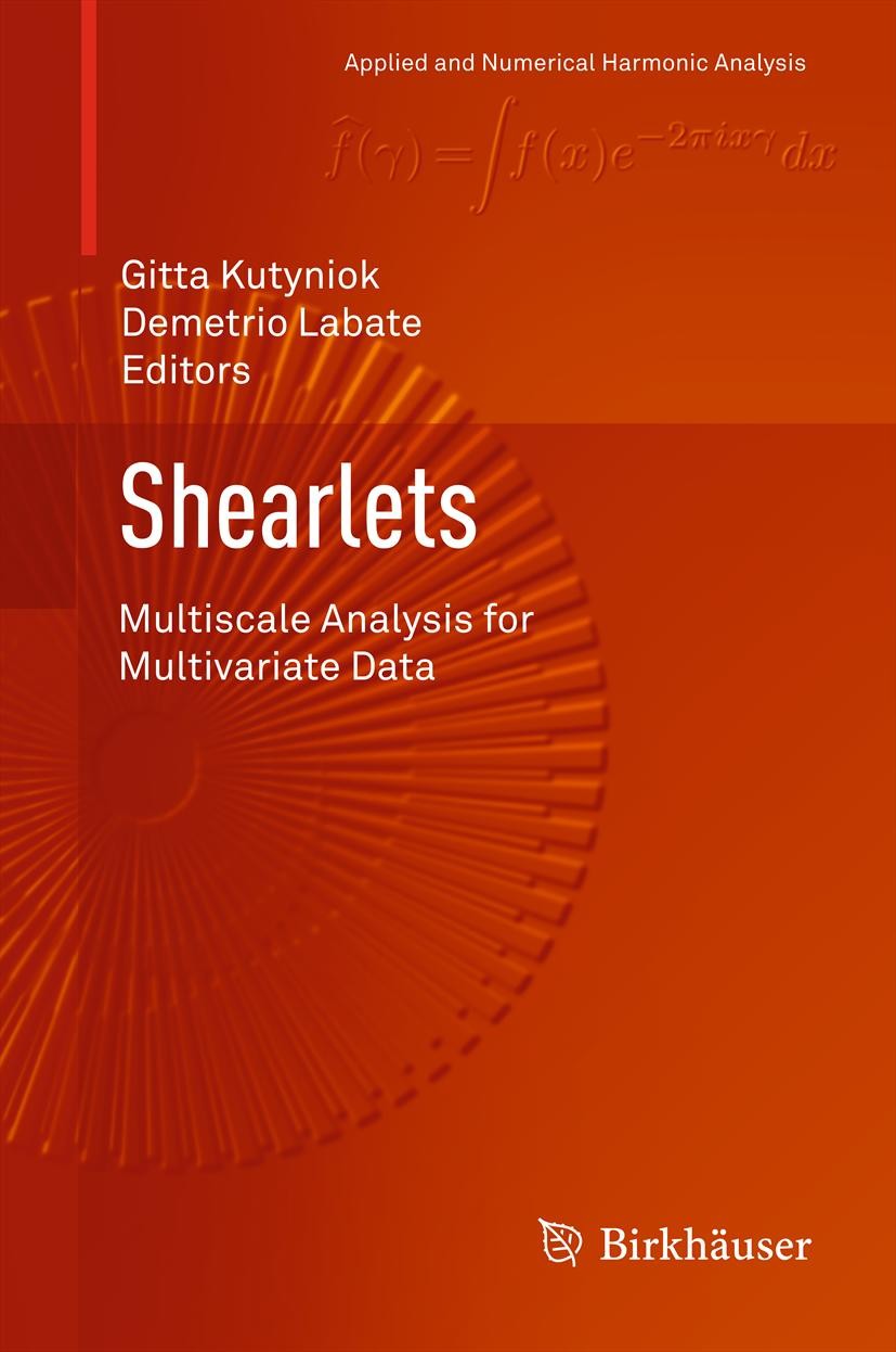 Titlebook: Shearlets; Multiscale Analysis Gitta Kutyniok,Demetrio Labate Book 2012 Springer Science+Business Media, LLC 2012 anisotropic.data represe Titlebook: Shearlets; Multiscale Analysis Gitta Kutyniok,Demetrio Labate Book 2012 Springer Science+Business Media, LLC 2012 anisotropic.data represe