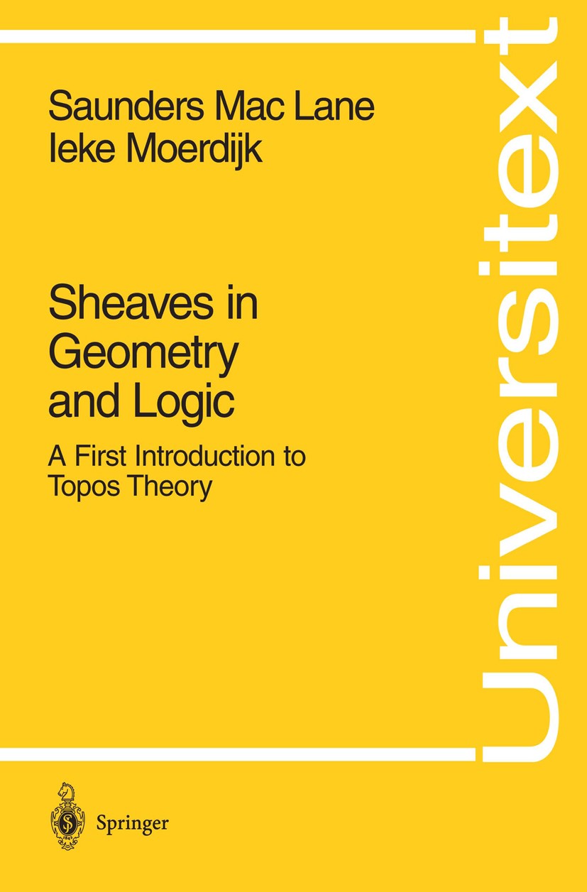 Titlebook: Sheaves in Geometry and Logic; A First Introduction Saunders Mac Lane,Ieke Moerdijk Textbook 1994 Springer-Verlag New York, Inc. 1994 Algeb Titlebook: Sheaves in Geometry and Logic; A First Introduction Saunders Mac Lane,Ieke Moerdijk Textbook 1994 Springer-Verlag New York, Inc. 1994 Algeb