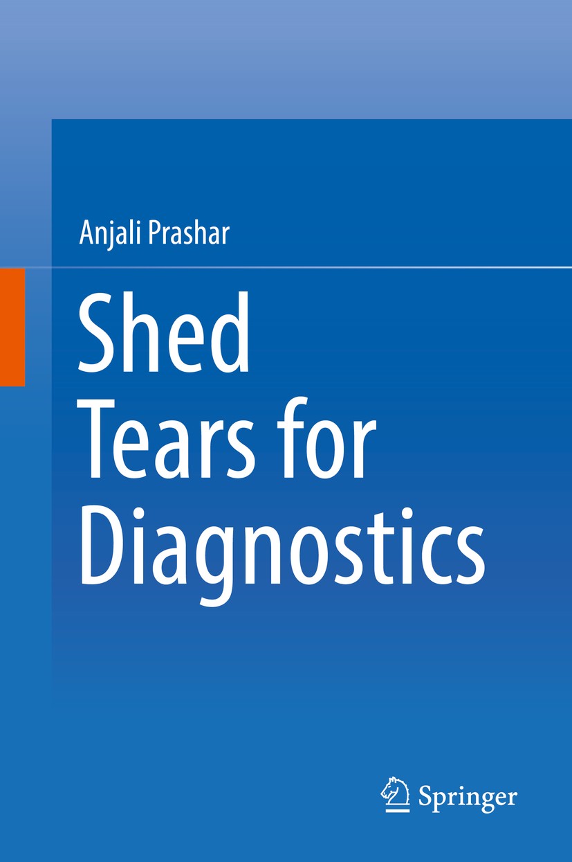 Titlebook: Shed Tears for Diagnostics; Anjali Prashar Book 2019 Springer Nature Singapore Pte Ltd. 2019 Painless diagnostics.Non-invasive.Human tears Titlebook: Shed Tears for Diagnostics; Anjali Prashar Book 2019 Springer Nature Singapore Pte Ltd. 2019 Painless diagnostics.Non-invasive.Human tears