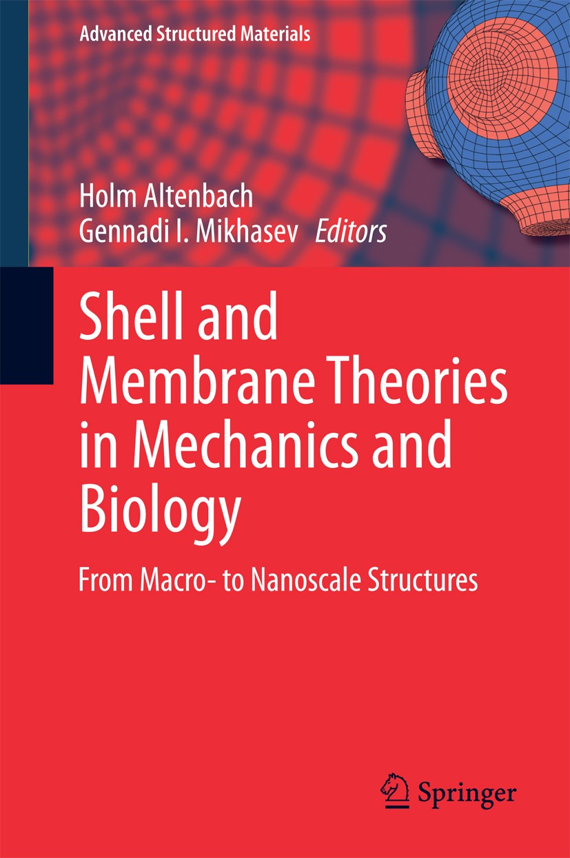 Titlebook: Shell and Membrane Theories in Mechanics and Biology; From Macro- to Nanos Holm Altenbach,Gennadi I. Mikhasev Book 2015 Springer Internatio Titlebook: Shell and Membrane Theories in Mechanics and Biology; From Macro- to Nanos Holm Altenbach,Gennadi I. Mikhasev Book 2015 Springer Internatio