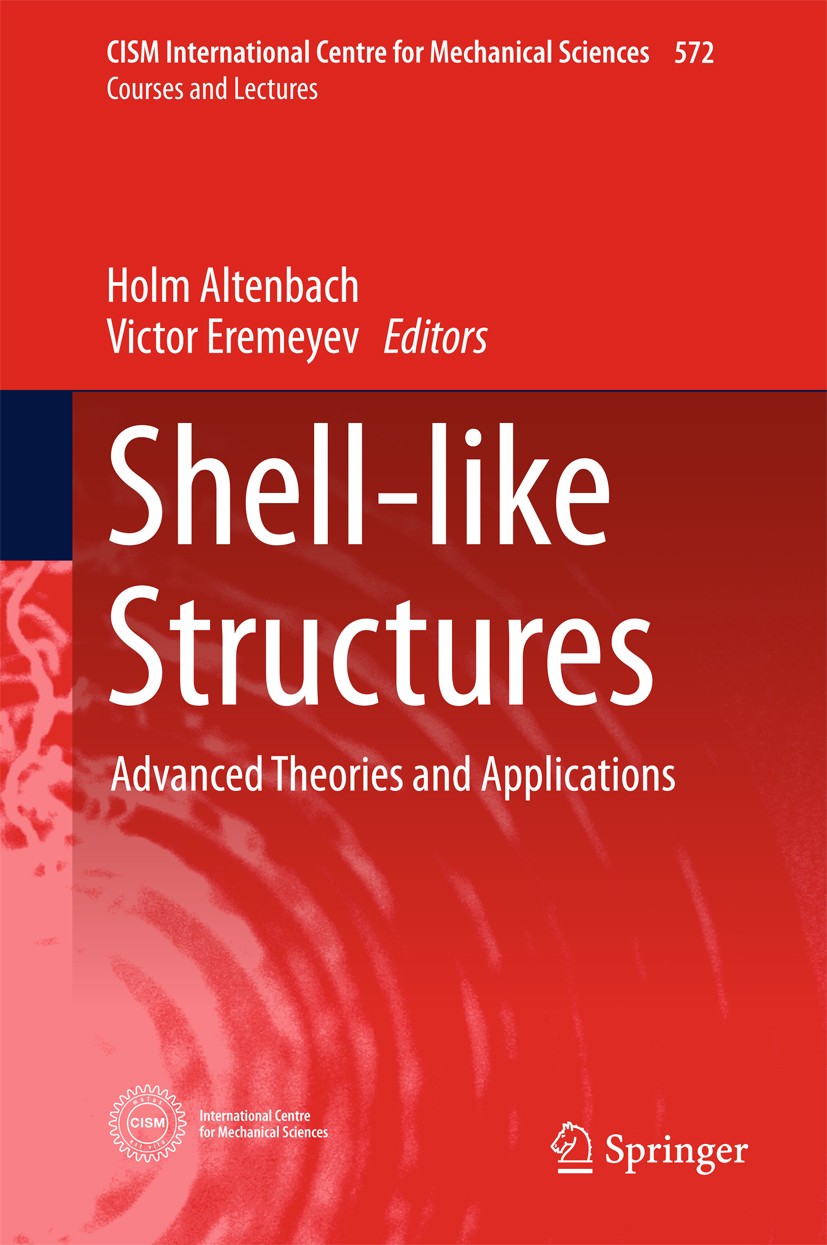 Titlebook: Shell-like Structures; Advanced Theories an Holm Altenbach,Victor Eremeyev Book 2017 CISM International Centre for Mechanical Sciences 2017 Titlebook: Shell-like Structures; Advanced Theories an Holm Altenbach,Victor Eremeyev Book 2017 CISM International Centre for Mechanical Sciences 2017