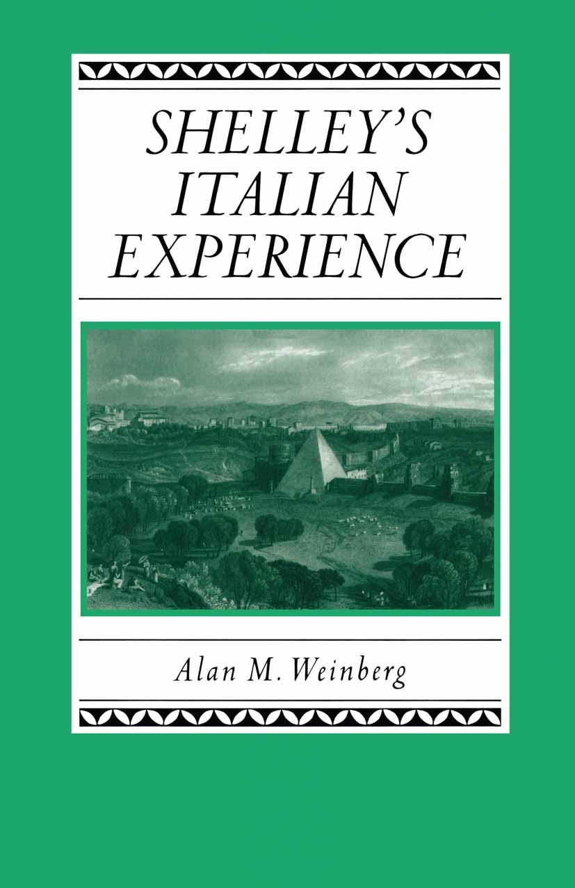 Titlebook: Shelley‘s Italian Experience; Alan M. Weinberg Book 1991 Palgrave Macmillan, a division of Macmillan Publishers Limited 1991 poet.poetry.R Titlebook: Shelley‘s Italian Experience; Alan M. Weinberg Book 1991 Palgrave Macmillan, a division of Macmillan Publishers Limited 1991 poet.poetry.R