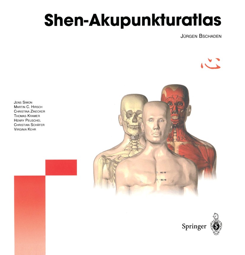 Titlebook: Shen-Akupunkturatlas; Jürgen Bschaden Book 2001 Springer-Verlag Berlin Heidelberg 2001 Akupunktur.Akupunkturpunkte.Atlas.Chinesische Mediz Titlebook: Shen-Akupunkturatlas; Jürgen Bschaden Book 2001 Springer-Verlag Berlin Heidelberg 2001 Akupunktur.Akupunkturpunkte.Atlas.Chinesische Mediz
